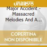 Major Accident - Massacred Melodies And A Clockwork cd musicale di Major Accident