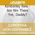 Kimberley Rew - Are We There Yet, Daddy? cd musicale di Kimberley Rew