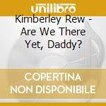 Kimberley Rew - Are We There Yet, Daddy? cd