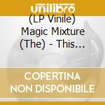 (LP Vinile) Magic Mixture (The) - This Is The Magic Mixture vinile