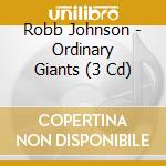 Robb Johnson - Ordinary Giants (3 Cd) cd musicale di Robb Johnson