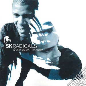 Sk Radicals - When Will We Belong? cd musicale di Sk Radicals
