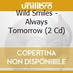 Wild Smiles - Always Tomorrow (2 Cd)