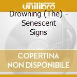 Drowning (The) - Senescent Signs cd musicale di Drowning, The