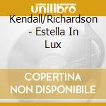 Kendall/Richardson - Estella In Lux cd