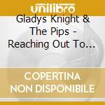 Gladys Knight & The Pips - Reaching Out To You cd musicale di Gladys Knight & The Pips