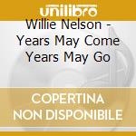 Willie Nelson - Years May Come Years May Go cd