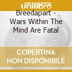 Breedapart - Wars Within The Mind Are Fatal cd