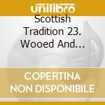 Scottish Tradition 23. Wooed And Married And Aa. Songs, Tunes And Customs / Various cd