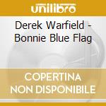 Derek Warfield - Bonnie Blue Flag cd musicale di Derek Warfield
