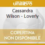 Cassandra Wilson - Loverly cd musicale di Cassandra Wilson