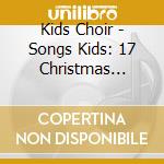 Kids Choir - Songs Kids: 17 Christmas Songs cd