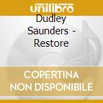 Dudley Saunders - Restore cd musicale di Dudley Saunders