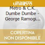 Metro & C.K. Dumbe Dumbe - George Ramogi Vol.2 cd