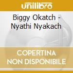 Biggy Okatch - Nyathi Nyakach cd musicale di Biggy Okatch