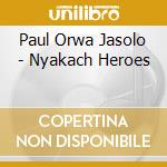 Paul Orwa Jasolo - Nyakach Heroes cd