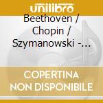 Beethoven / Chopin / Szymanowski - Selected Works cd