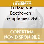 Ludwig Van Beethoven - Symphonies 2&6