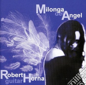 Robert Horna: Milonga Del Angel cd musicale di Piazzolla