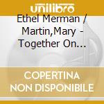 Ethel Merman / Martin,Mary - Together On Broadway cd musicale