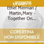 Ethel Merman / Martin,Mary - Together On Broadway cd