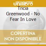 Tricia Greenwood - No Fear In Love cd