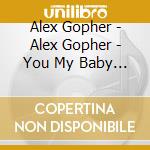 Alex Gopher - Alex Gopher - You My Baby & I cd musicale di Alex Gopher