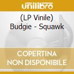 (LP Vinile) Budgie - Squawk lp vinile di Budgie
