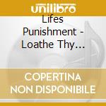 Lifes Punishment - Loathe Thy Neighbour cd