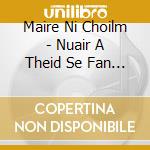 Maire Ni Choilm - Nuair A Theid Se Fan Chroi cd