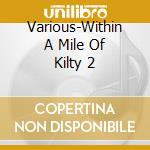 Various-Within A Mile Of Kilty 2 cd