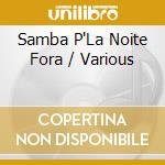 Samba P'La Noite Fora / Various cd