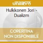 Hulkkonen Jori - Dualizm cd musicale di Hulkkonen Jori