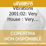 Vibrations 2001:02: Very House : Very Dance : Very Club ( 541 - 541416 500652 )
