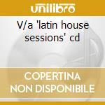V/a 'latin house sessions' cd cd