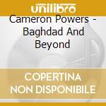 Cameron Powers - Baghdad And Beyond cd