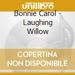Bonnie Carol - Laughing Willow cd