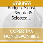 Bridge / Sigrist - Sonata & Selected Pieces For Piano cd musicale di Bridge / Sigrist