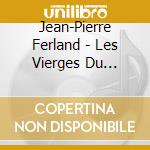 Jean-Pierre Ferland - Les Vierges Du Quebec cd