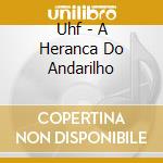Uhf - A Heranca Do Andarilho cd musicale di Uhf