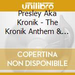 Presley Aka Kronik - The Kronik Anthem & It'S Happening cd musicale di Presley Aka Kronik