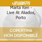 Marta Ren - Live At Aliados, Porto cd