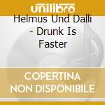 Helmus Und Dalli - Drunk Is Faster cd