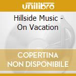 Hillside Music - On Vacation cd