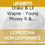 Drake & Lil Wayne - Young Money R & B cd musicale di Drake & Lil Wayne