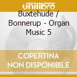 Buxtehude / Bonnerup - Organ Music 5 cd