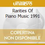 Rarities Of Piano Music 1991 cd musicale