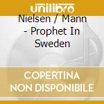 Nielsen / Mann - Prophet In Sweden cd musicale di Nielsen / Mann