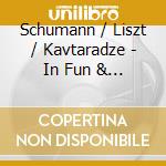 Schumann / Liszt / Kavtaradze - In Fun & Earnest cd