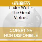 Endre Wolf - The Great Violinist cd musicale di Pyotr Ilyich Tchaikovsky / Mozart / Beethoven / Wolf